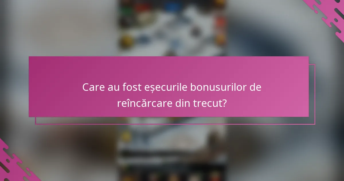 Care au fost eșecurile bonusurilor de reîncărcare din trecut?