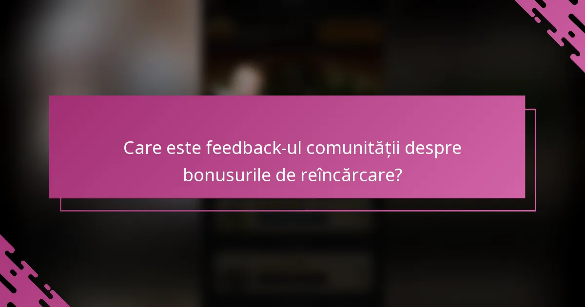 Care este feedback-ul comunității despre bonusurile de reîncărcare?