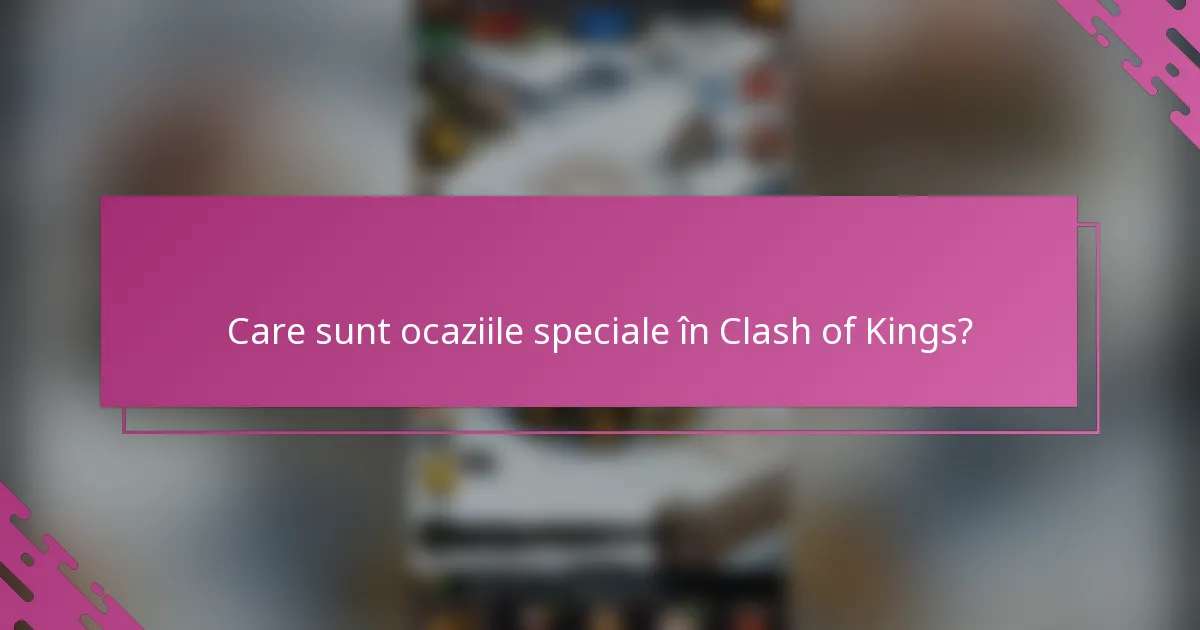 Care sunt ocaziile speciale în Clash of Kings?