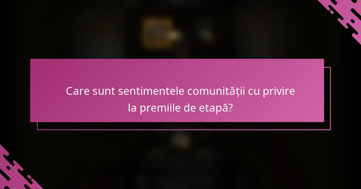 Care sunt sentimentele comunității cu privire la premiile de etapă?