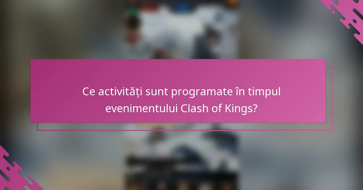 Ce activități sunt programate în timpul evenimentului Clash of Kings?