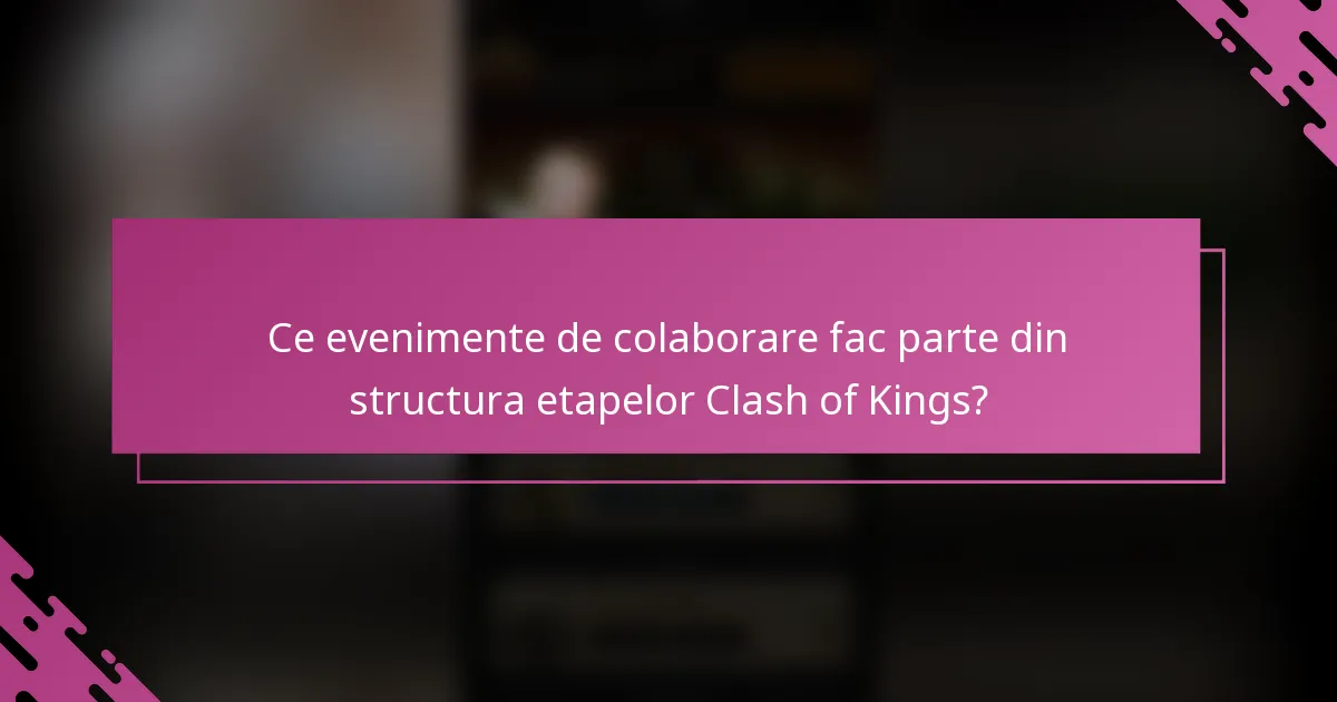 Ce evenimente de colaborare fac parte din structura etapelor Clash of Kings?