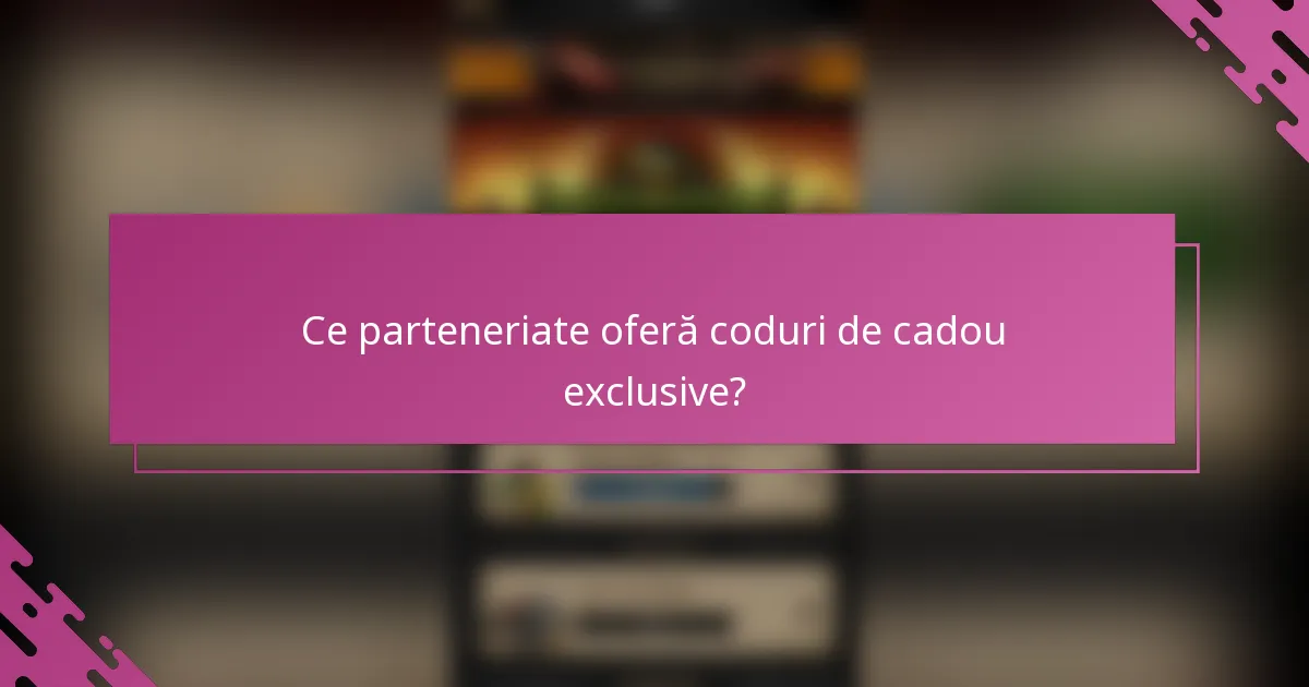 Ce parteneriate oferă coduri de cadou exclusive?