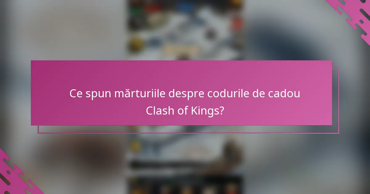 Ce spun mărturiile despre codurile de cadou Clash of Kings?