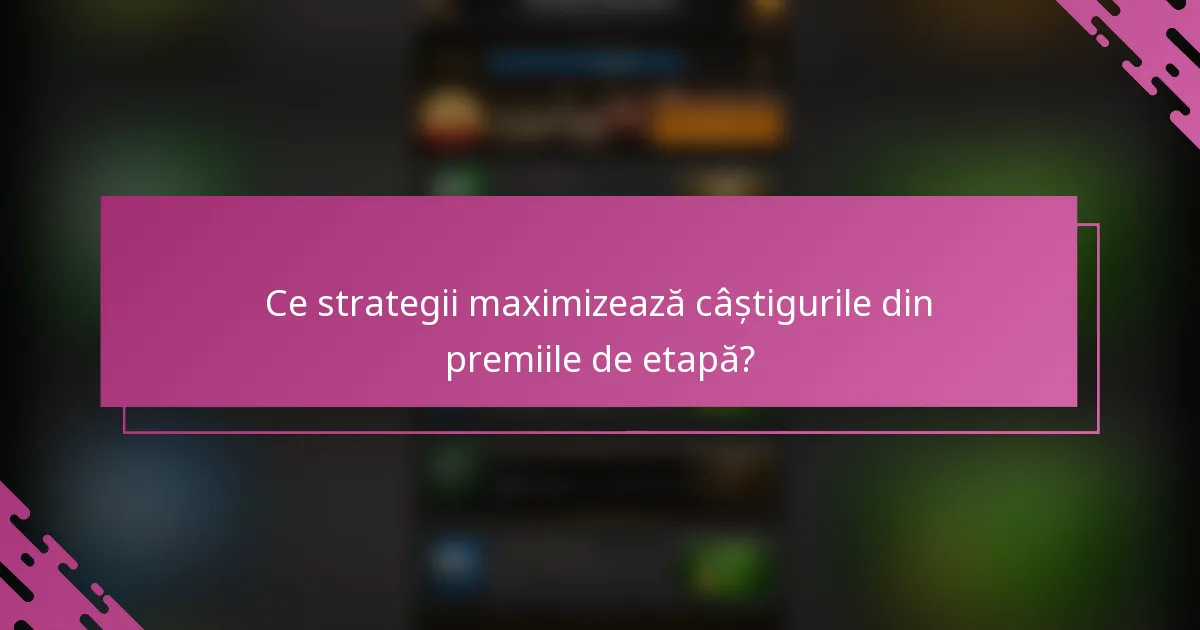 Ce strategii maximizează câștigurile din premiile de etapă?