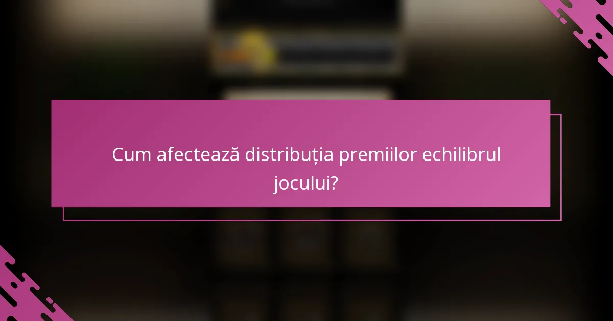 Cum afectează distribuția premiilor echilibrul jocului?