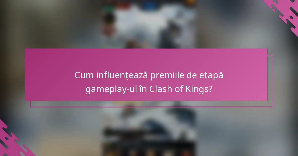 Cum influențează premiile de etapă gameplay-ul în Clash of Kings?