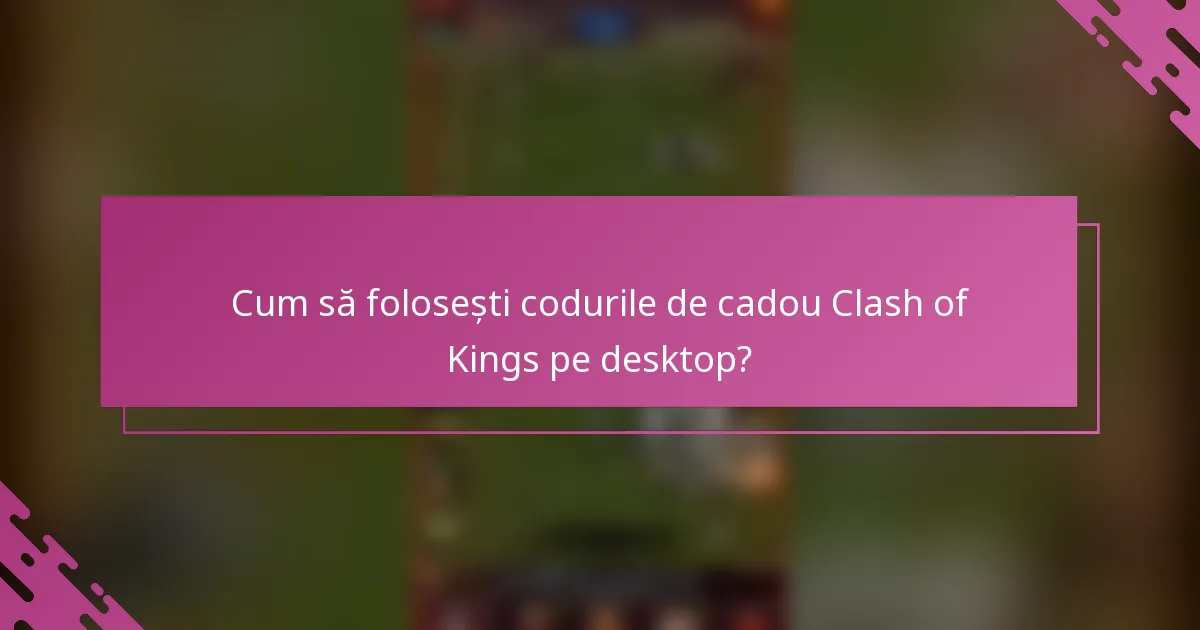 Cum să folosești codurile de cadou Clash of Kings pe desktop?
