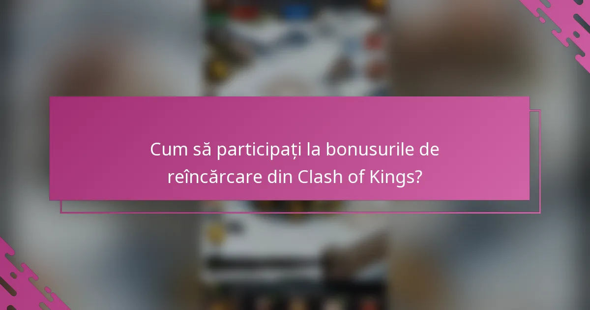Cum să participați la bonusurile de reîncărcare din Clash of Kings?