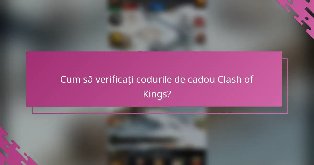 Cum să verificați codurile de cadou Clash of Kings?