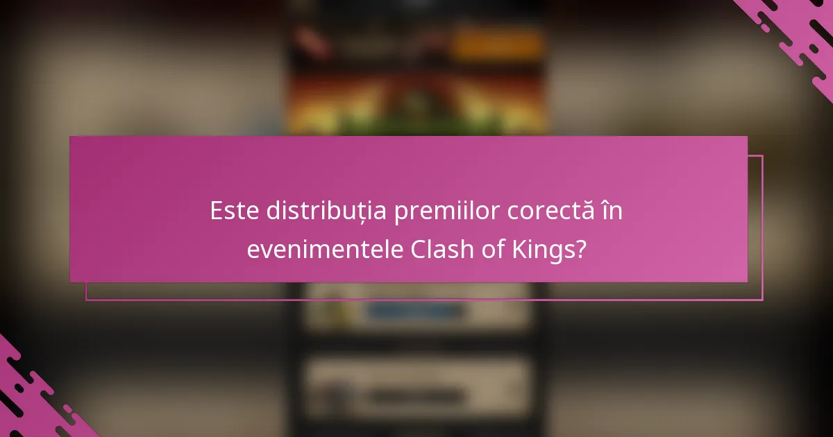 Este distribuția premiilor corectă în evenimentele Clash of Kings?