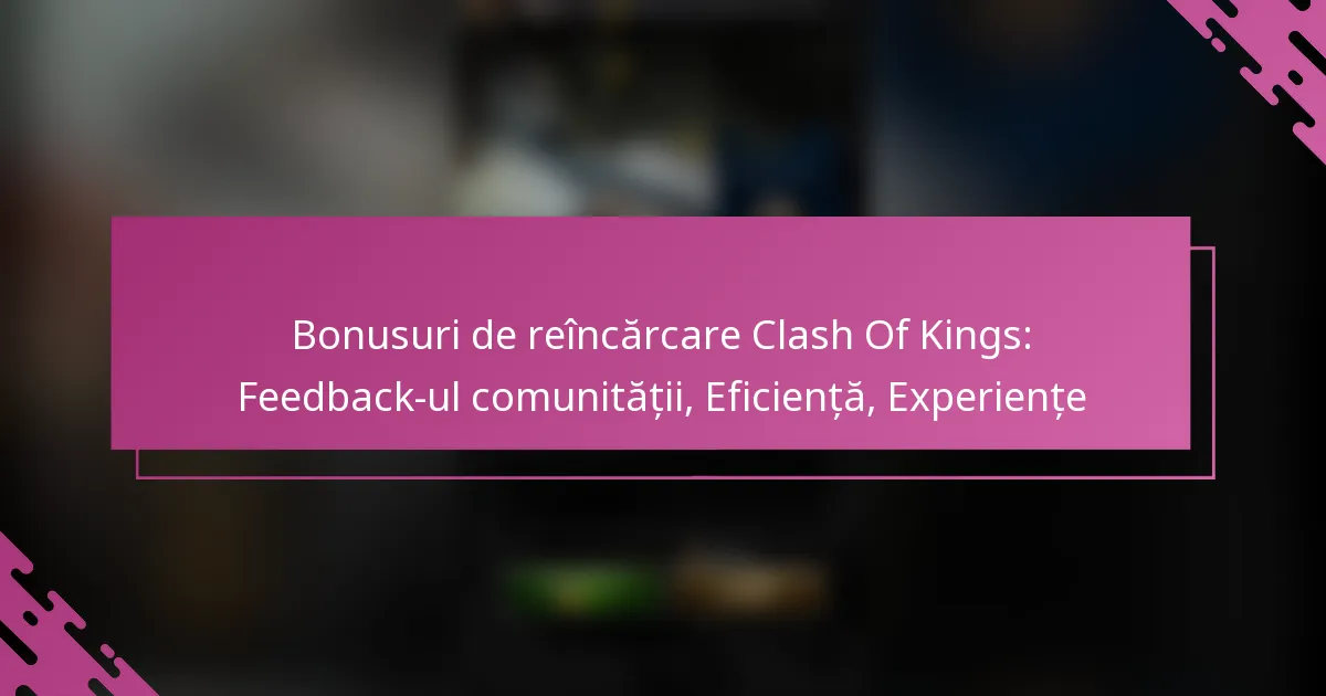 Bonusuri de reîncărcare Clash Of Kings: Feedback-ul comunității, Eficiență, Experiențe
