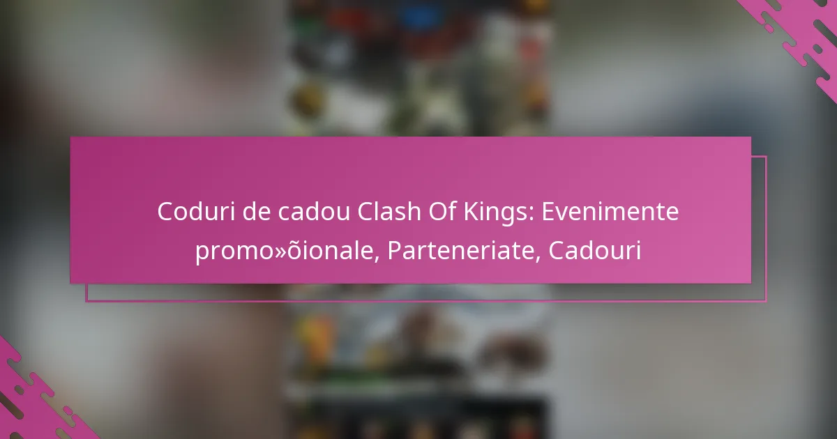 Coduri de cadou Clash Of Kings: Evenimente promoționale, Parteneriate, Cadouri