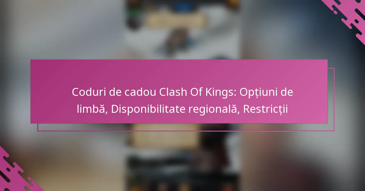 Coduri de cadou Clash Of Kings: Opțiuni de limbă, Disponibilitate regională, Restricții