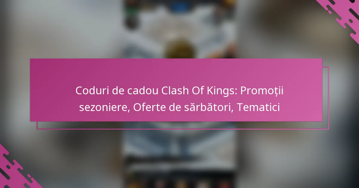 Coduri de cadou Clash Of Kings: Promoții sezoniere, Oferte de sărbători, Tematici