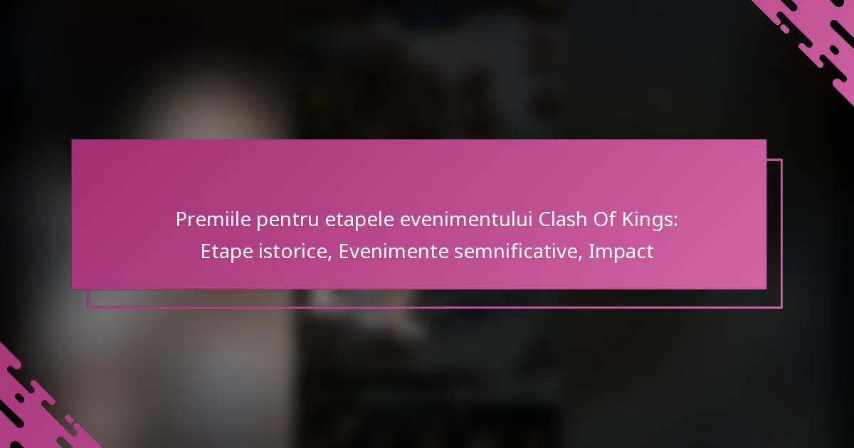 Premiile pentru etapele evenimentului Clash Of Kings: Etape istorice, Evenimente semnificative, Impact